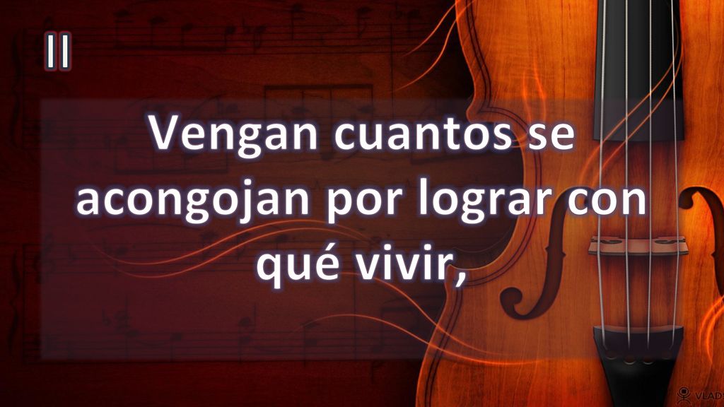 Vengan cuantos se acongojan por lograr con qué vivir,