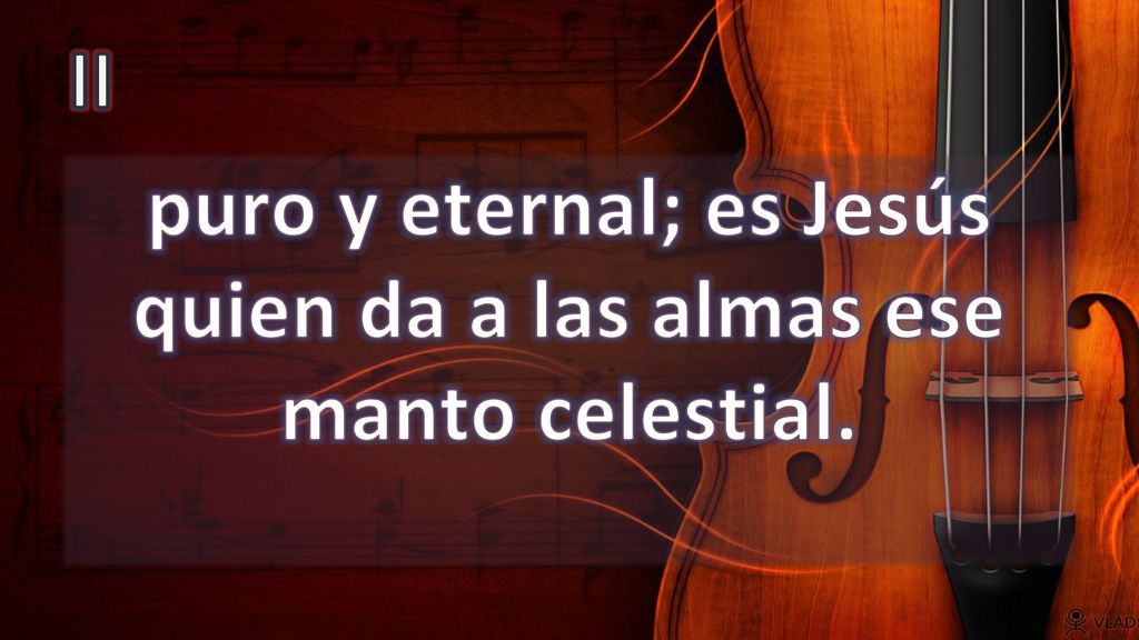 puro y eternal; es Jesús quien da a las almas ese manto celestial.