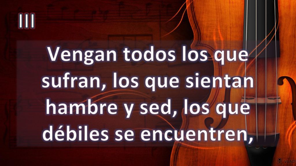 III Vengan todos los que sufran, los que sientan hambre y sed, los que débiles se encuentren,