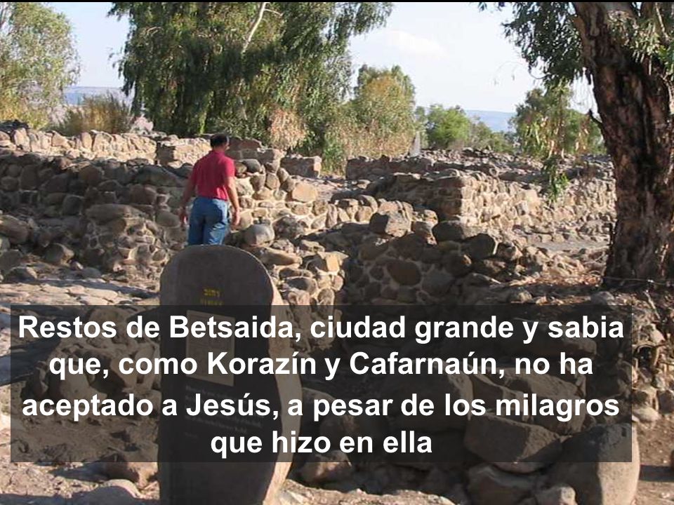 Restos de Betsaida, ciudad grande y sabia que, como Korazín y Cafarnaún, no ha aceptado a Jesús, a pesar de los milagros que hizo en ella