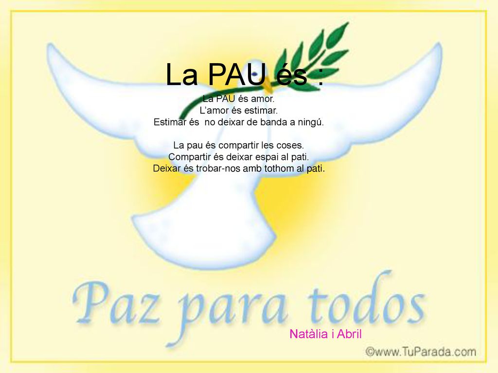 La PAU és : Natàlia i Abril La PAU és amor. L’amor és estimar.