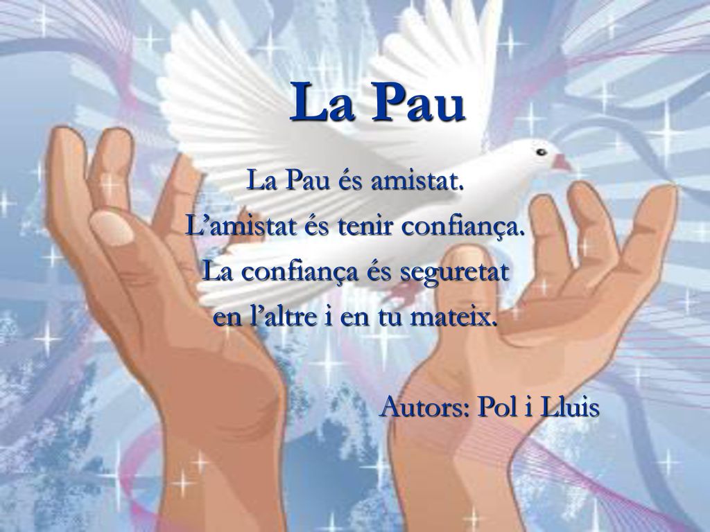 La Pau La Pau és amistat. L’amistat és tenir confiança.