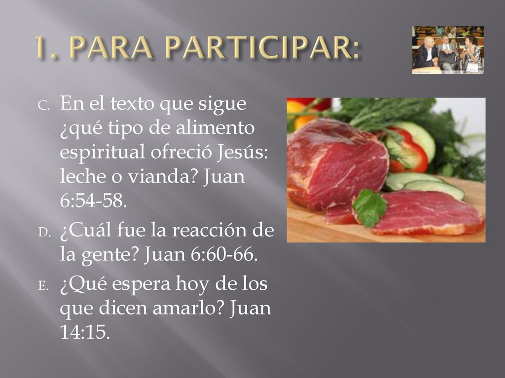 1. PARA PARTICIPAR: En el texto que sigue ¿qué tipo de alimento espiritual ofreció Jesús: leche o vianda Juan 6: