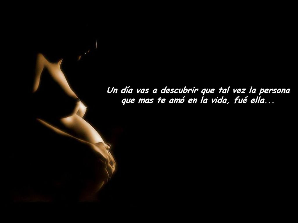 Un día vas a descubrir que tal vez la persona que mas te amó en la vida, fué ella...