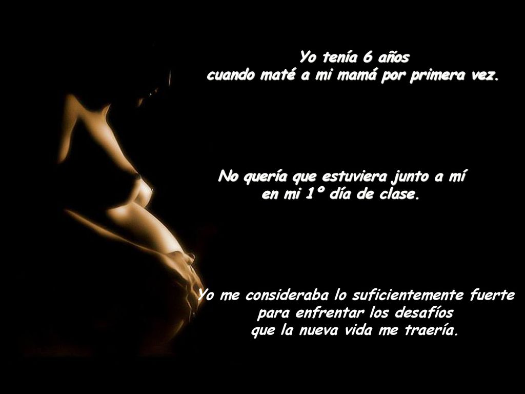 Yo tenía 6 años cuando maté a mi mamá por primera vez.