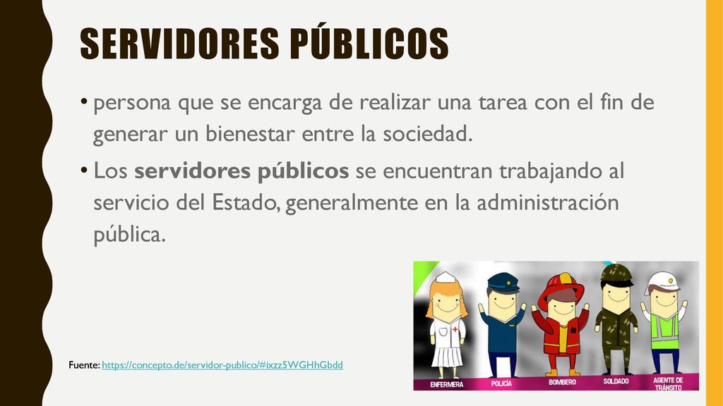 Servidores públicos persona que se encarga de realizar una tarea con el fin de generar un bienestar entre la sociedad.