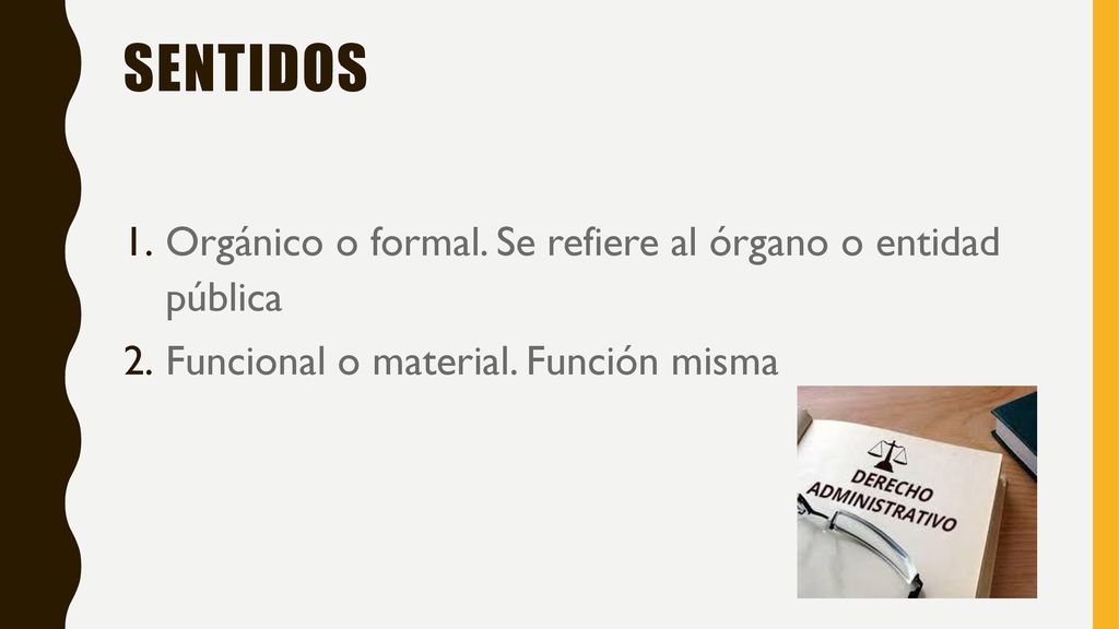 sentidos Orgánico o formal. Se refiere al órgano o entidad pública