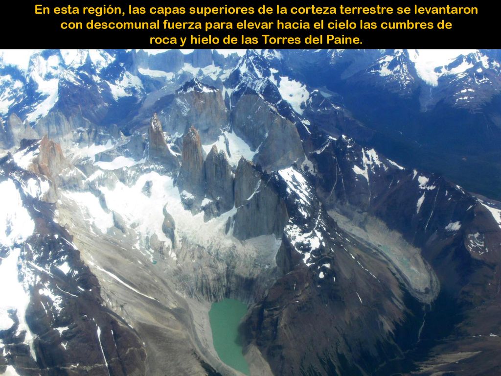 En esta región, las capas superiores de la corteza terrestre se levantaron con descomunal fuerza para elevar hacia el cielo las cumbres de roca y hielo de las Torres del Paine.