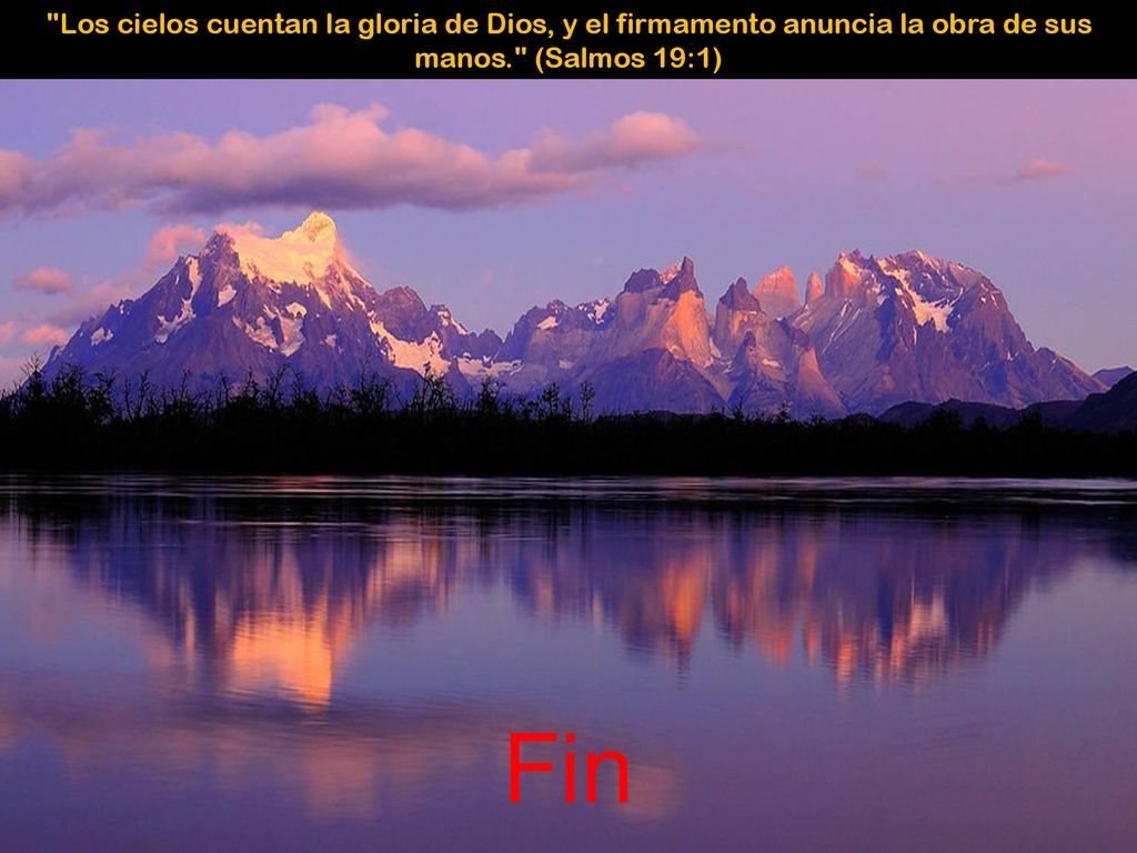 Los cielos cuentan la gloria de Dios, y el firmamento anuncia la obra de sus