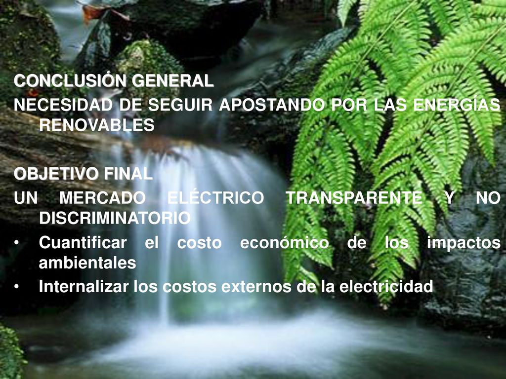 CONCLUSIÓN GENERAL NECESIDAD DE SEGUIR APOSTANDO POR LAS ENERGÍAS RENOVABLES. OBJETIVO FINAL.