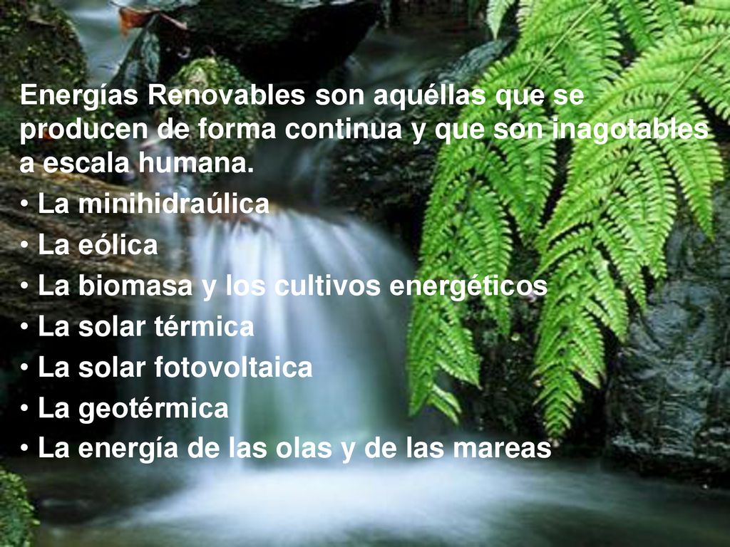 Energías Renovables son aquéllas que se producen de forma continua y que son inagotables a escala humana.