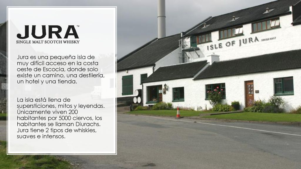 Jura es una pequeña isla de muy difícil acceso en la costa oeste de Escocia, donde solo existe un camino, una destilería, un hotel y una tienda.