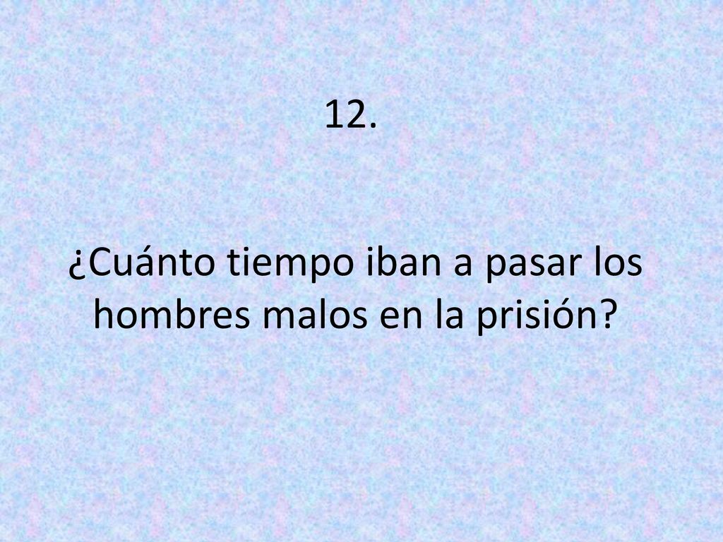 ¿Cuánto tiempo iban a pasar los hombres malos en la prisión