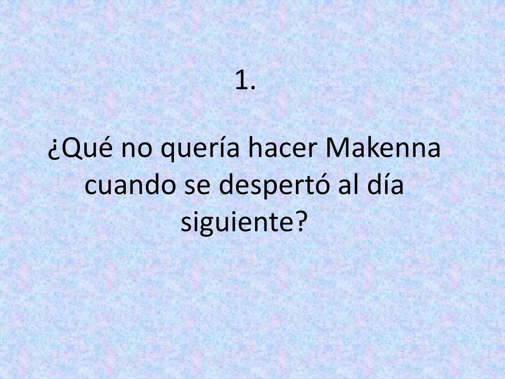¿Qué no quería hacer Makenna cuando se despertó al día siguiente