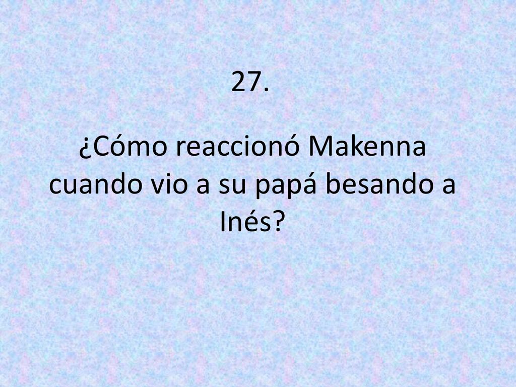 ¿Cómo reaccionó Makenna cuando vio a su papá besando a Inés