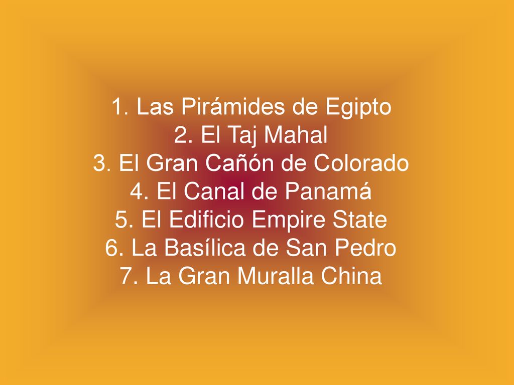 1. Las Pirámides de Egipto 2. El Taj Mahal 3