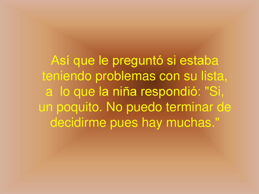 Así que le preguntó si estaba teniendo problemas con su lista, a lo que la niña respondió: Si, un poquito.