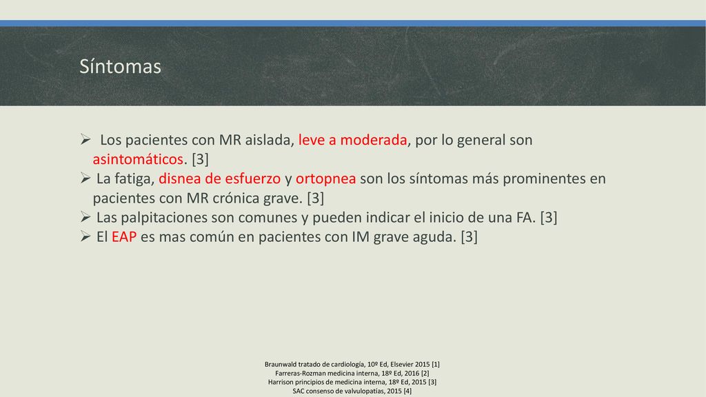 Síntomas Los pacientes con MR aislada, leve a moderada, por lo general son asintomáticos. [3]
