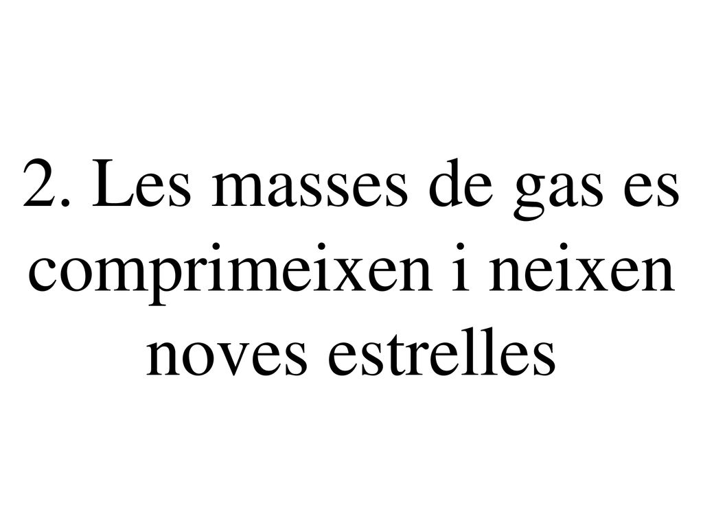 2. Les masses de gas es comprimeixen i neixen noves estrelles