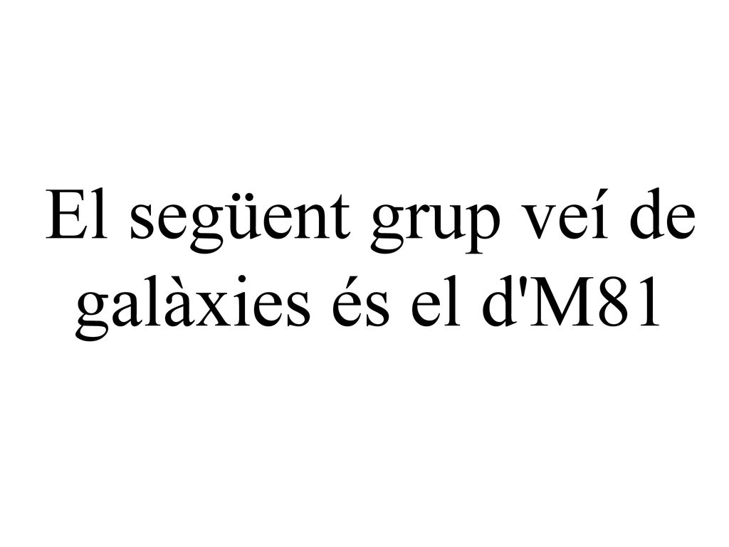 El següent grup veí de galàxies és el d M81
