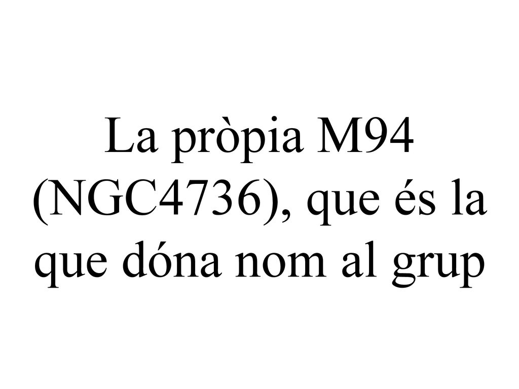 La pròpia M94 (NGC4736), que és la que dóna nom al grup