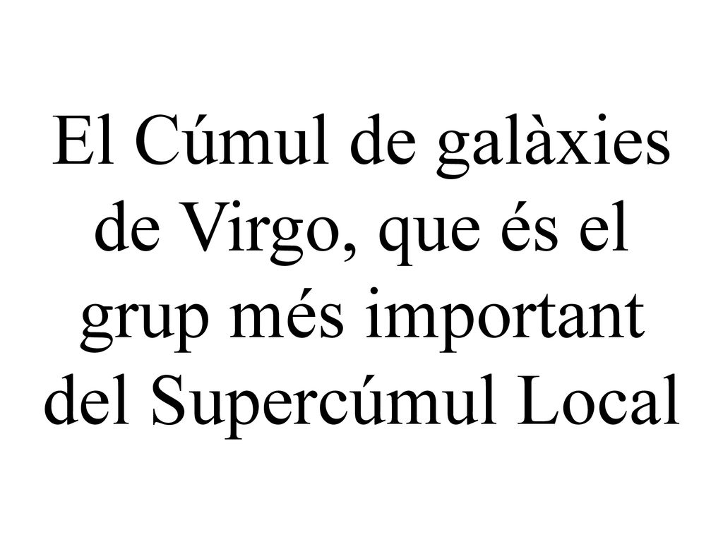 El Cúmul de galàxies de Virgo, que és el grup més important del Supercúmul Local