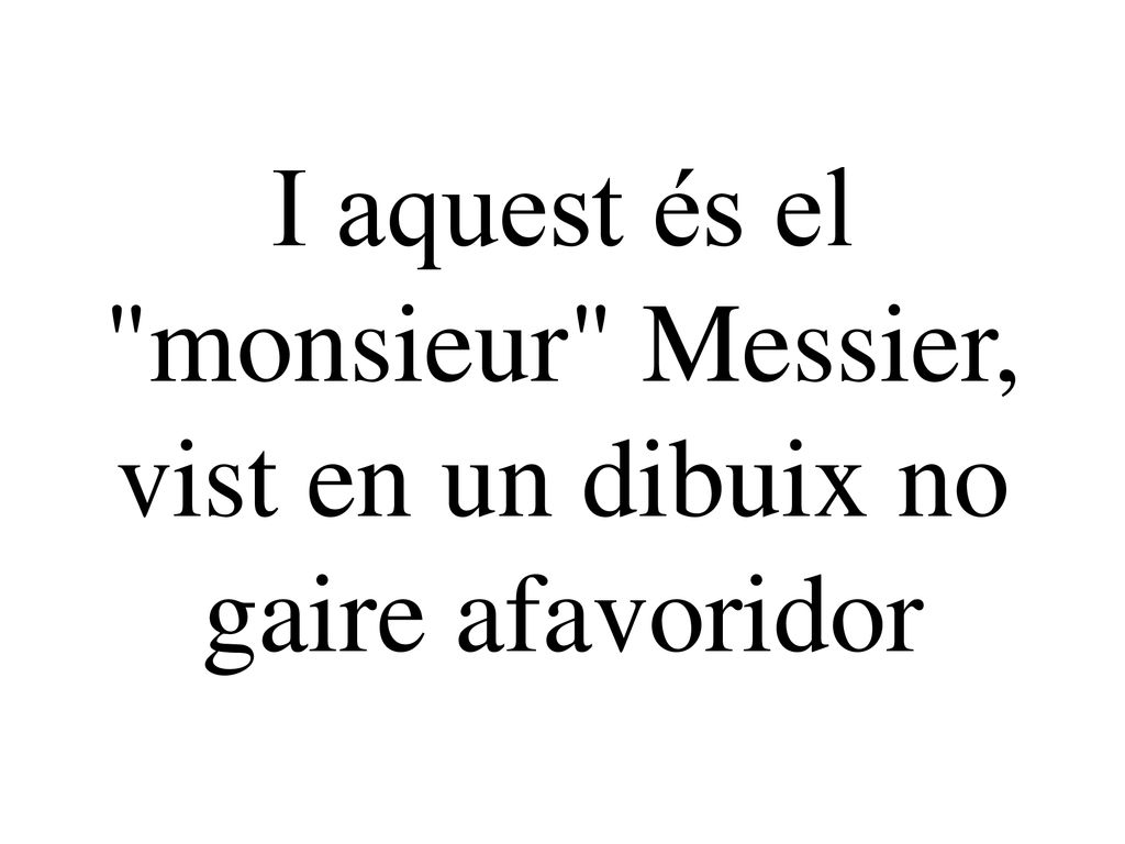 I aquest és el monsieur Messier, vist en un dibuix no gaire afavoridor