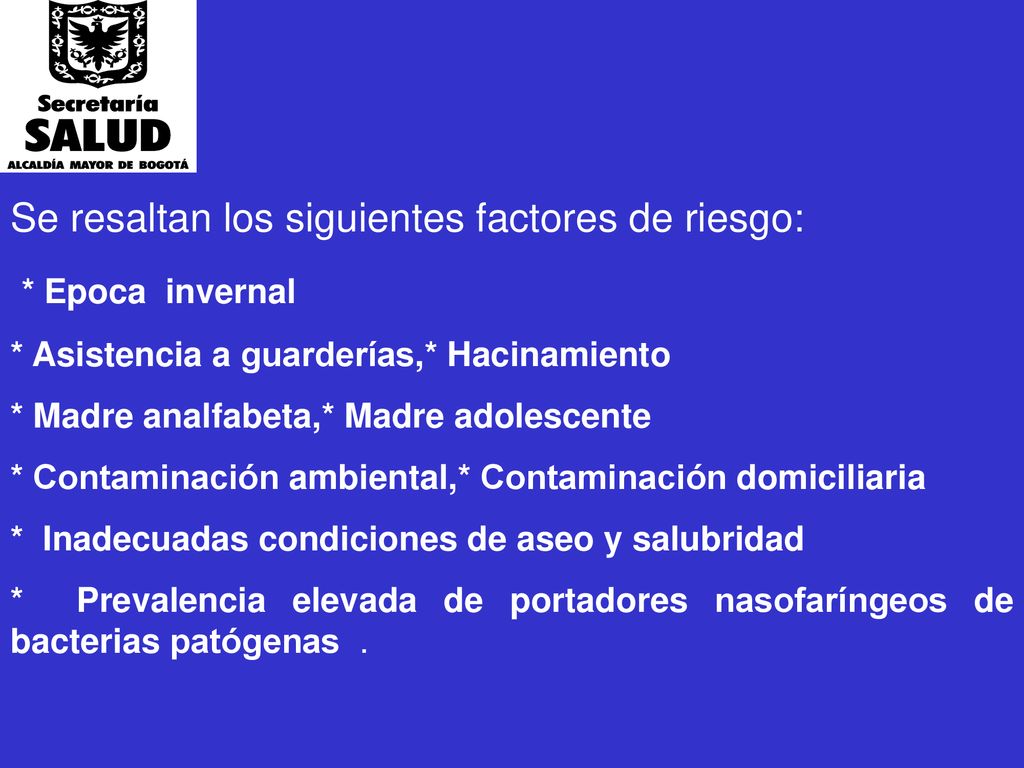 Se resaltan los siguientes factores de riesgo: * Epoca invernal