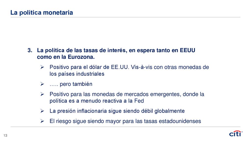La política monetaria La política de las tasas de interés, en espera tanto en EEUU como en la Eurozona.