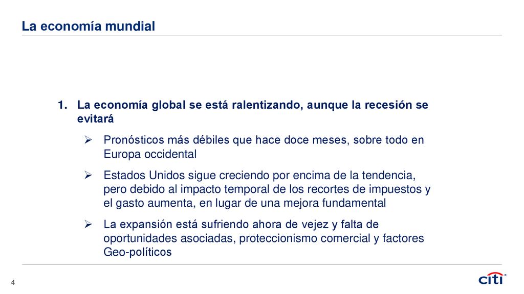 La economía mundial La economía global se está ralentizando, aunque la recesión se evitará.