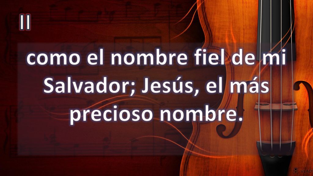 como el nombre fiel de mi Salvador; Jesús, el más precioso nombre.