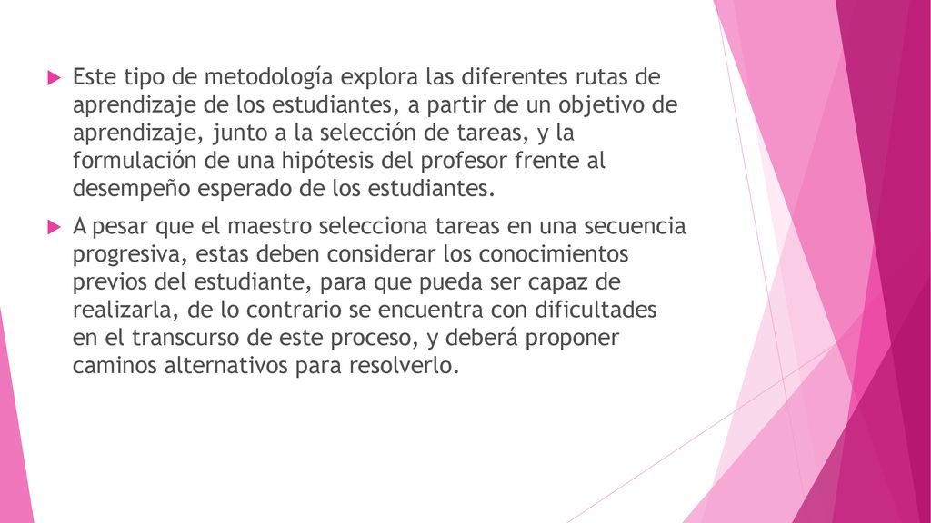 Este tipo de metodología explora las diferentes rutas de aprendizaje de los estudiantes, a partir de un objetivo de aprendizaje, junto a la selección de tareas, y la formulación de una hipótesis del profesor frente al desempeño esperado de los estudiantes.