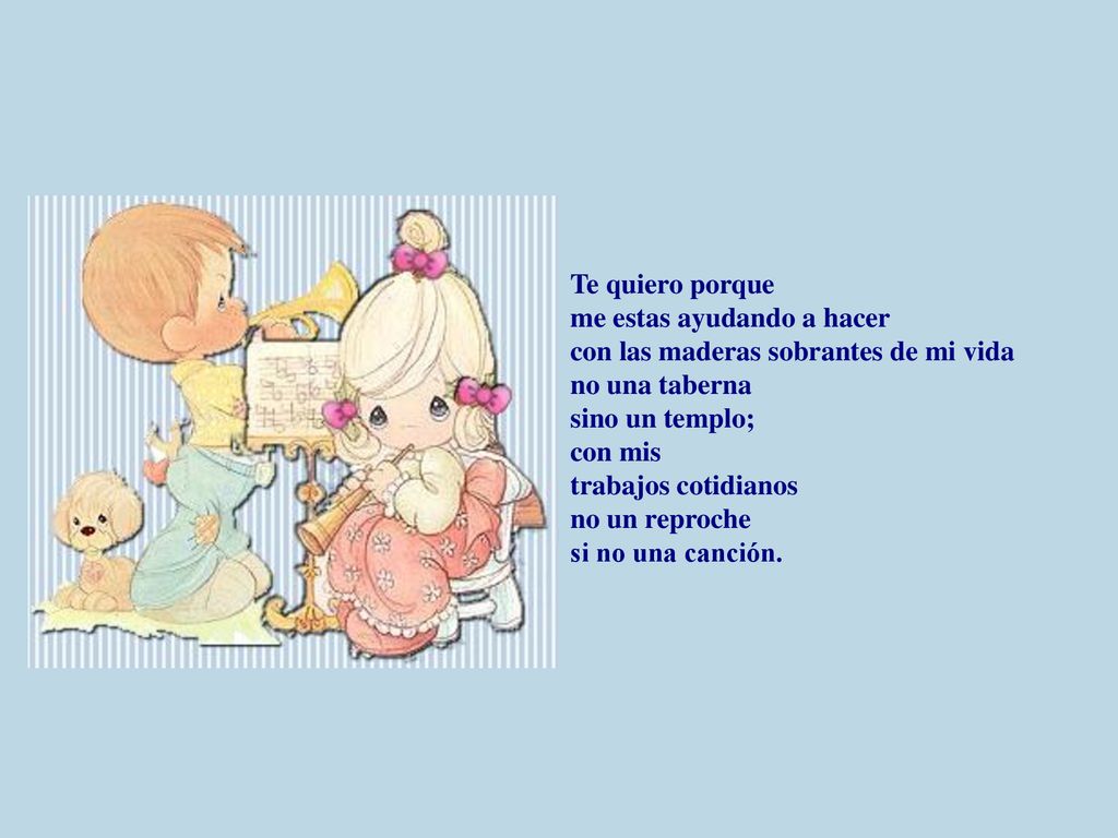 Te quiero porque me estas ayudando a hacer. con las maderas sobrantes de mi vida. no una taberna.