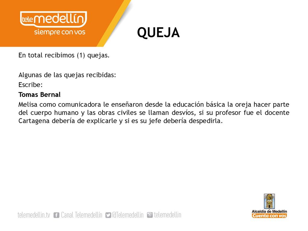 QUEJA En total recibimos (1) quejas. Algunas de las quejas recibidas: