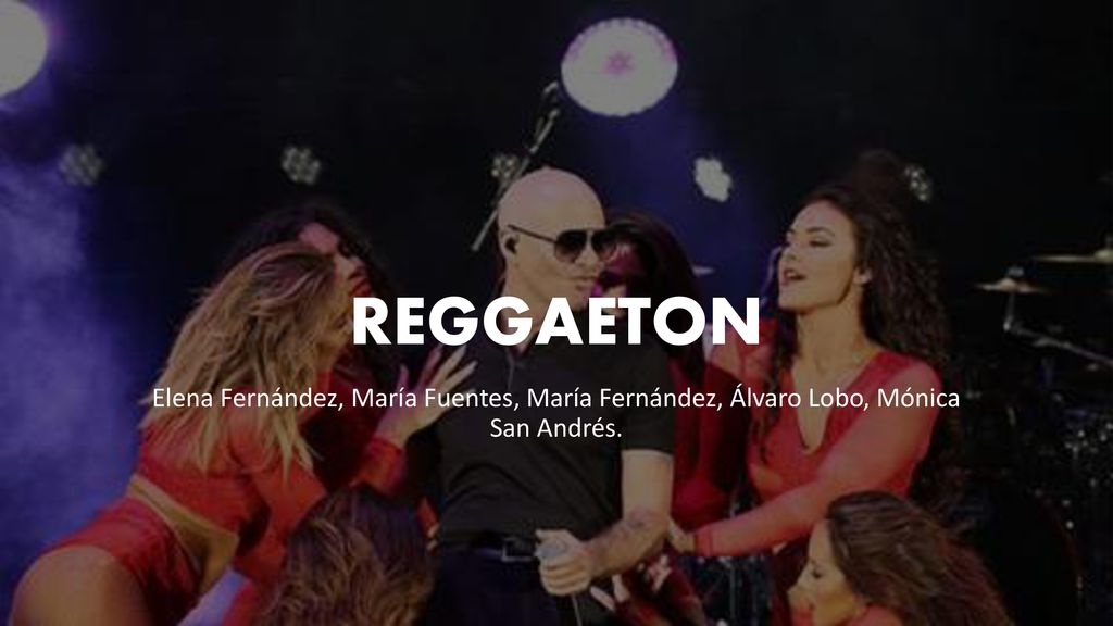 REGGAETON Elena Fernández, María Fuentes, María Fernández, Álvaro Lobo, Mónica San Andrés.