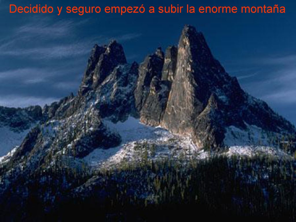 Decidido y seguro empezó a subir la enorme montaña