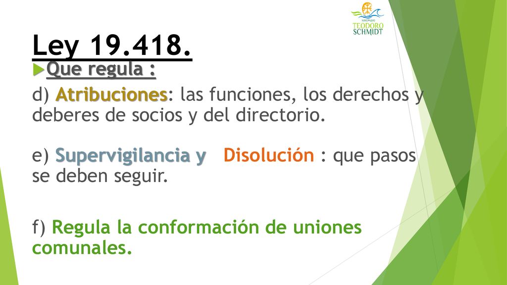 Ley Que regula : d) Atribuciones: las funciones, los derechos y deberes de socios y del directorio.