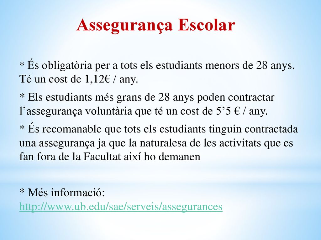 Assegurança Escolar * És obligatòria per a tots els estudiants menors de 28 anys. Té un cost de 1,12€ / any.