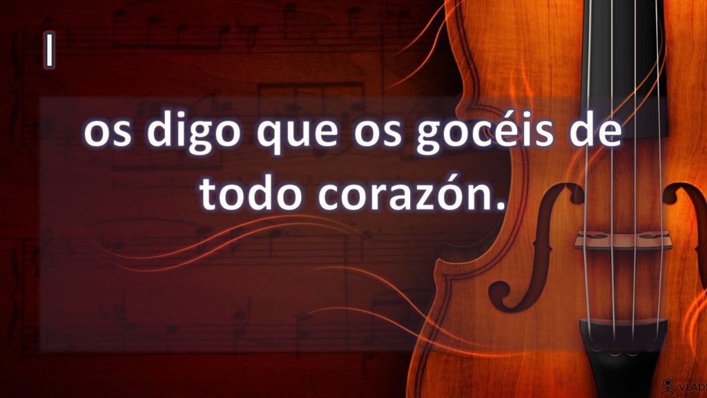 os digo que os gocéis de todo corazón.