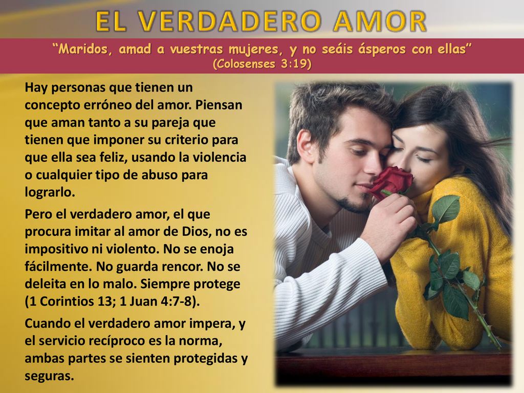 Maridos, amad a vuestras mujeres, y no seáis ásperos con ellas (Colosenses 3:19)