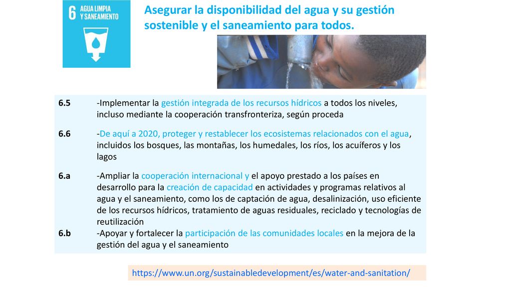 Asegurar la disponibilidad del agua y su gestión sostenible y el saneamiento para todos.