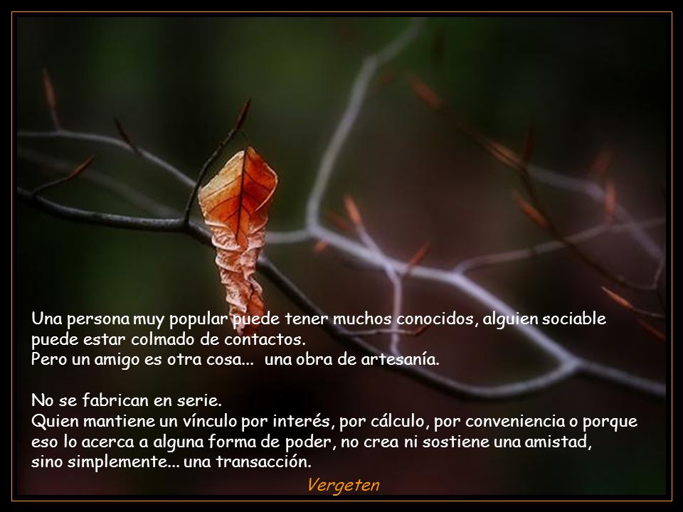 Pero un amigo es otra cosa... una obra de artesanía.