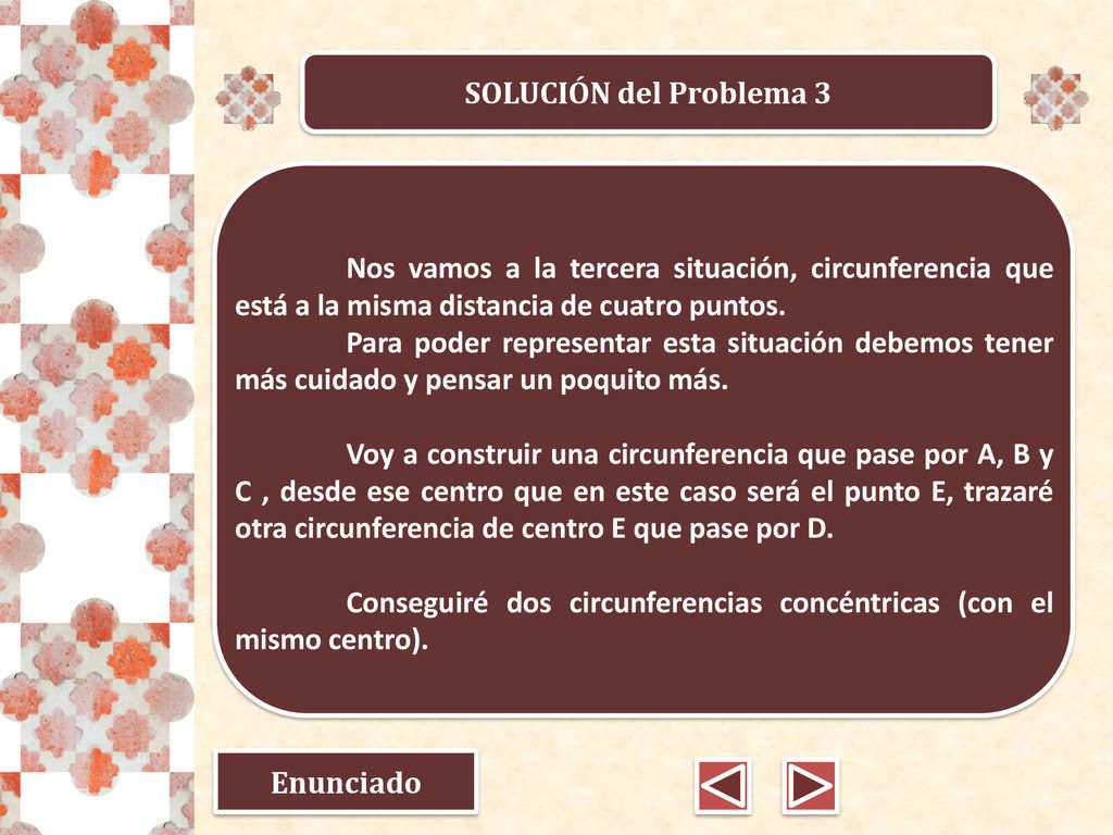 SOLUCIÓN del Problema 3 Nos vamos a la tercera situación, circunferencia que está a la misma distancia de cuatro puntos.