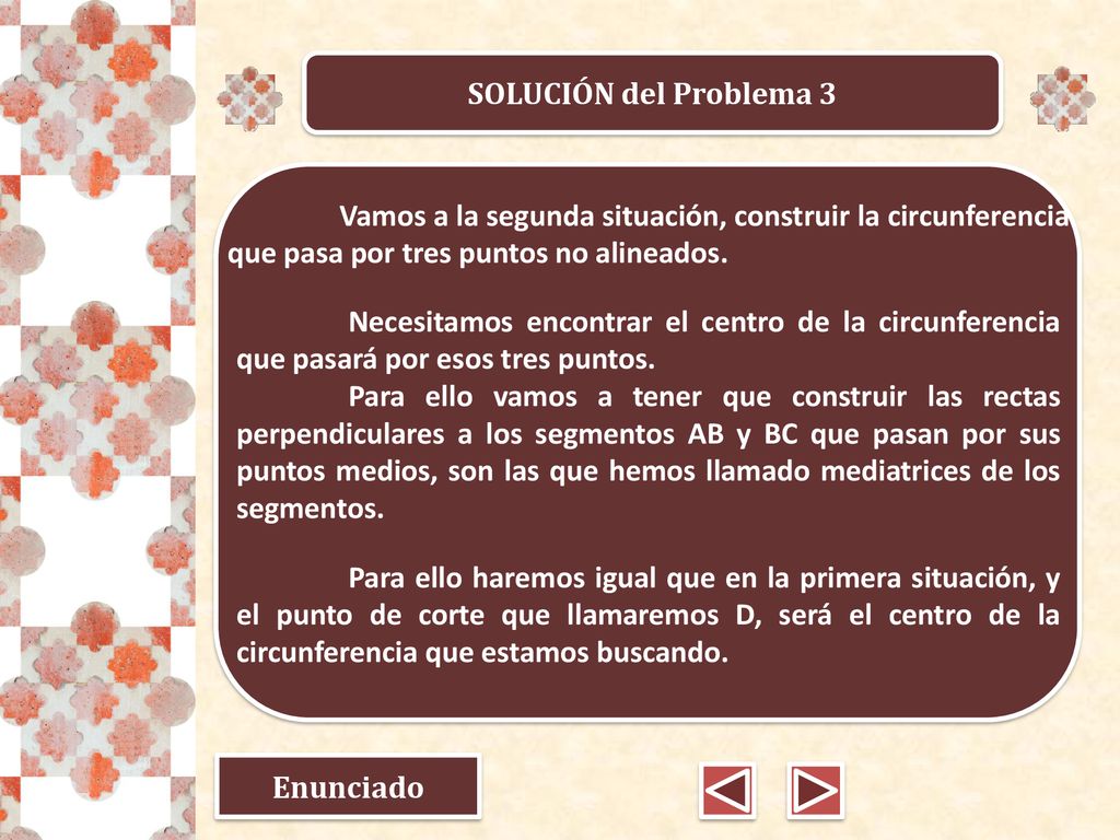 SOLUCIÓN del Problema 3 Vamos a la segunda situación, construir la circunferencia que pasa por tres puntos no alineados.