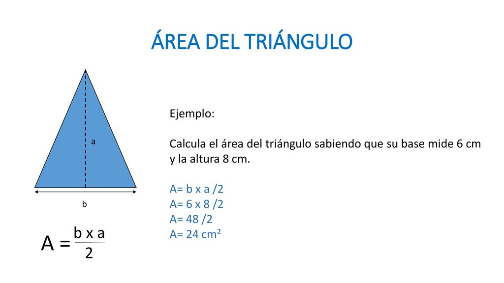 ÁREA DEL TRIÁNGULO A = b x a 2 Ejemplo: