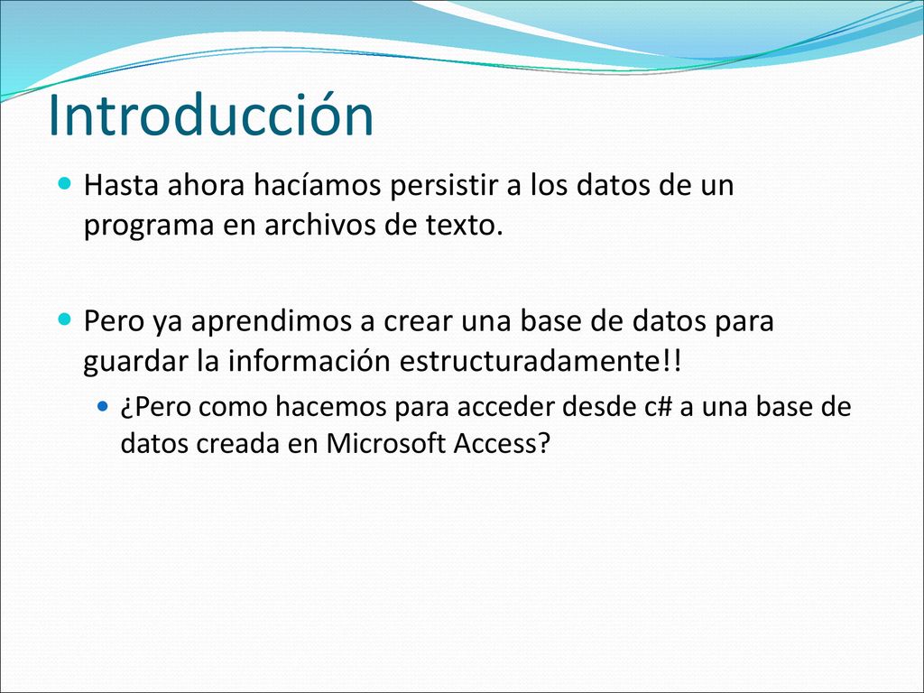 Introducción Hasta ahora hacíamos persistir a los datos de un programa en archivos de texto.