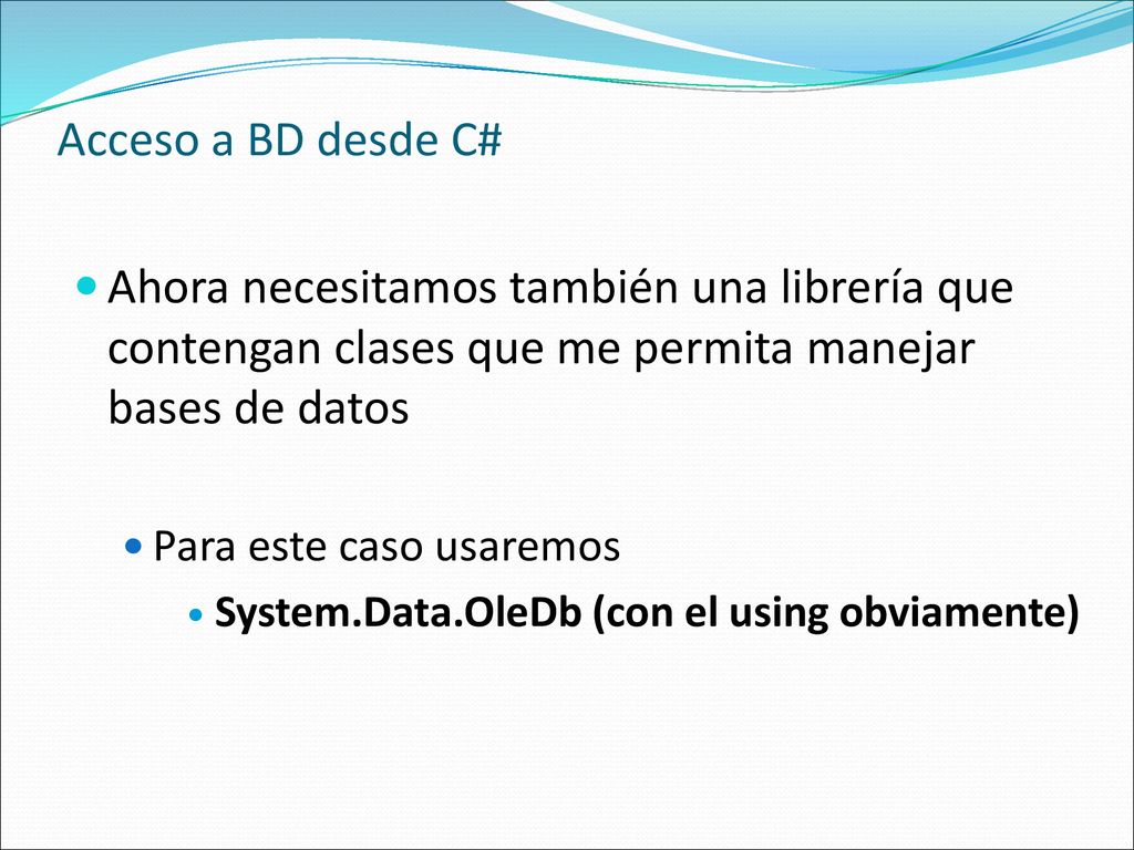 Acceso a BD desde C# Ahora necesitamos también una librería que contengan clases que me permita manejar bases de datos.