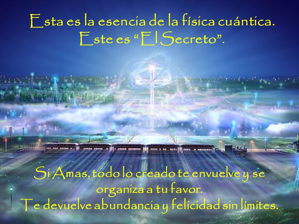 Esta es la esencia de la física cuántica. Este es El Secreto .
