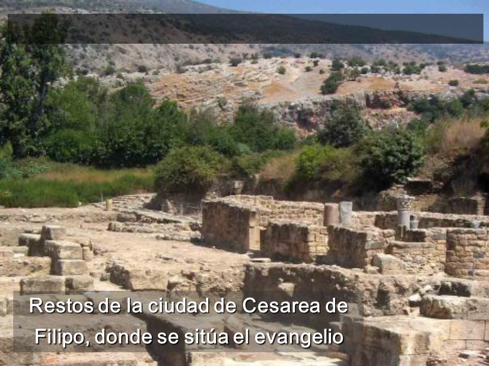 Restos de la ciudad de Cesarea de Filipo, donde se sitúa el evangelio