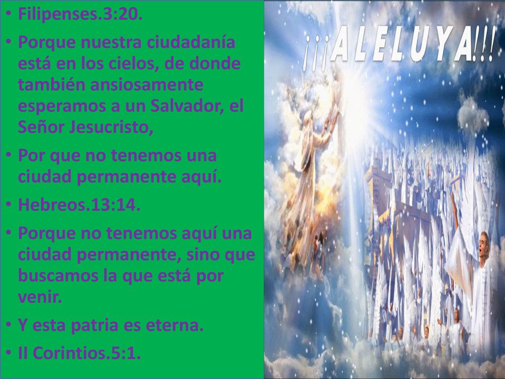 Filipenses.3:20. Porque nuestra ciudadanía está en los cielos, de donde también ansiosamente esperamos a un Salvador, el Señor Jesucristo,